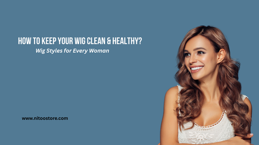 How-to-Keep-Your-Wig-Clean-Healthy Nitoostore