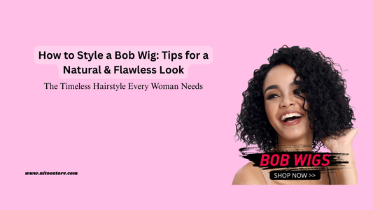 How-to-Style-a-Bob-Wig-Tips-for-a-Natural-Flawless-Look Nitoostore