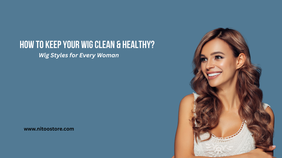 How-to-Keep-Your-Wig-Clean-Healthy Nitoostore
