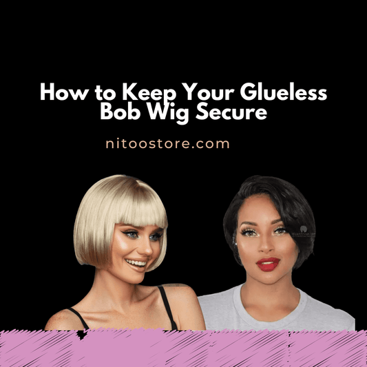 How to Keep Your Glueless Bob Wig Secure: Tips to Prevent Slipping and Ensure a Natural Look - Nitoo Store